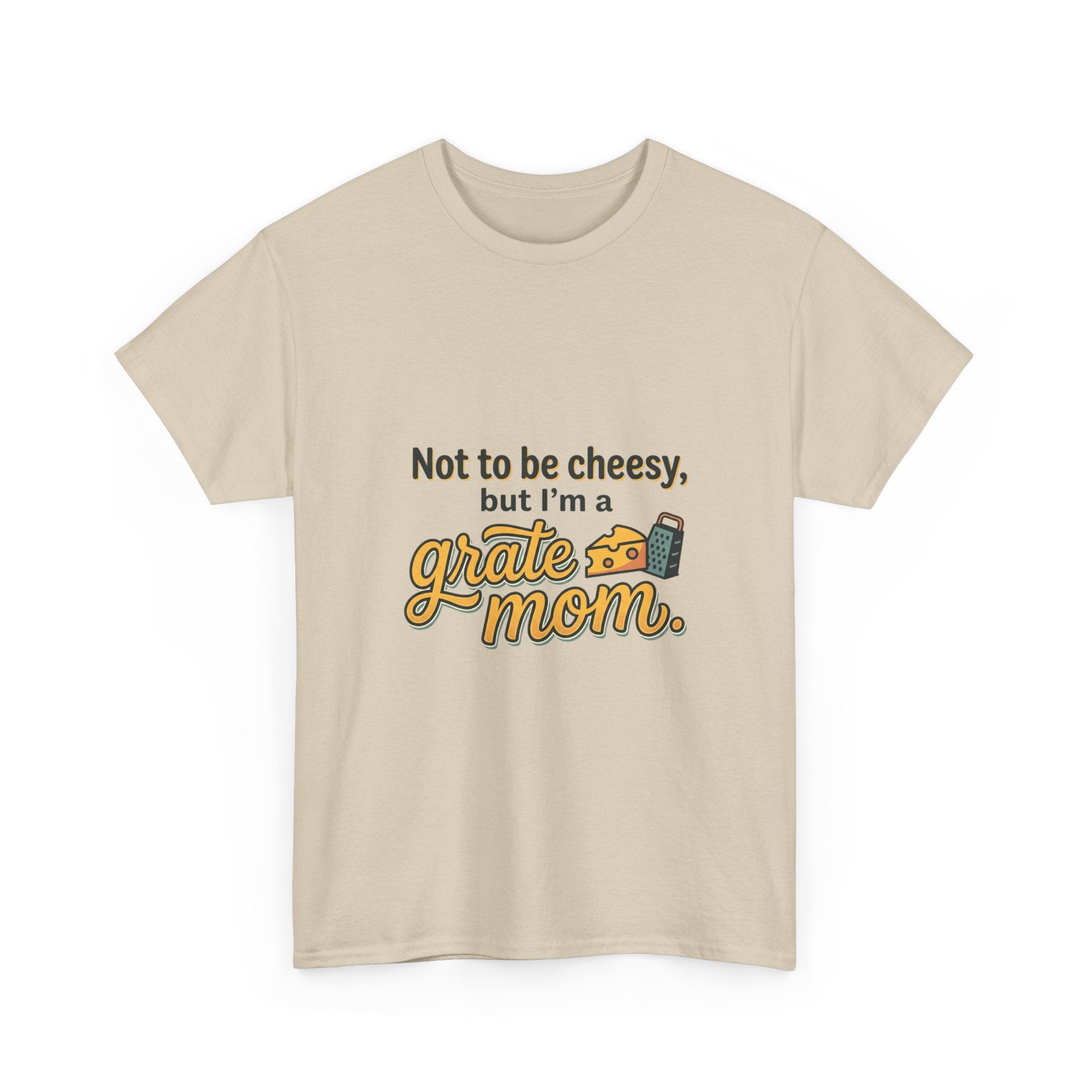 Grate Mom T-Shirt — "Not to be cheesy, but I'm a grate mom" Mother's Day Gift