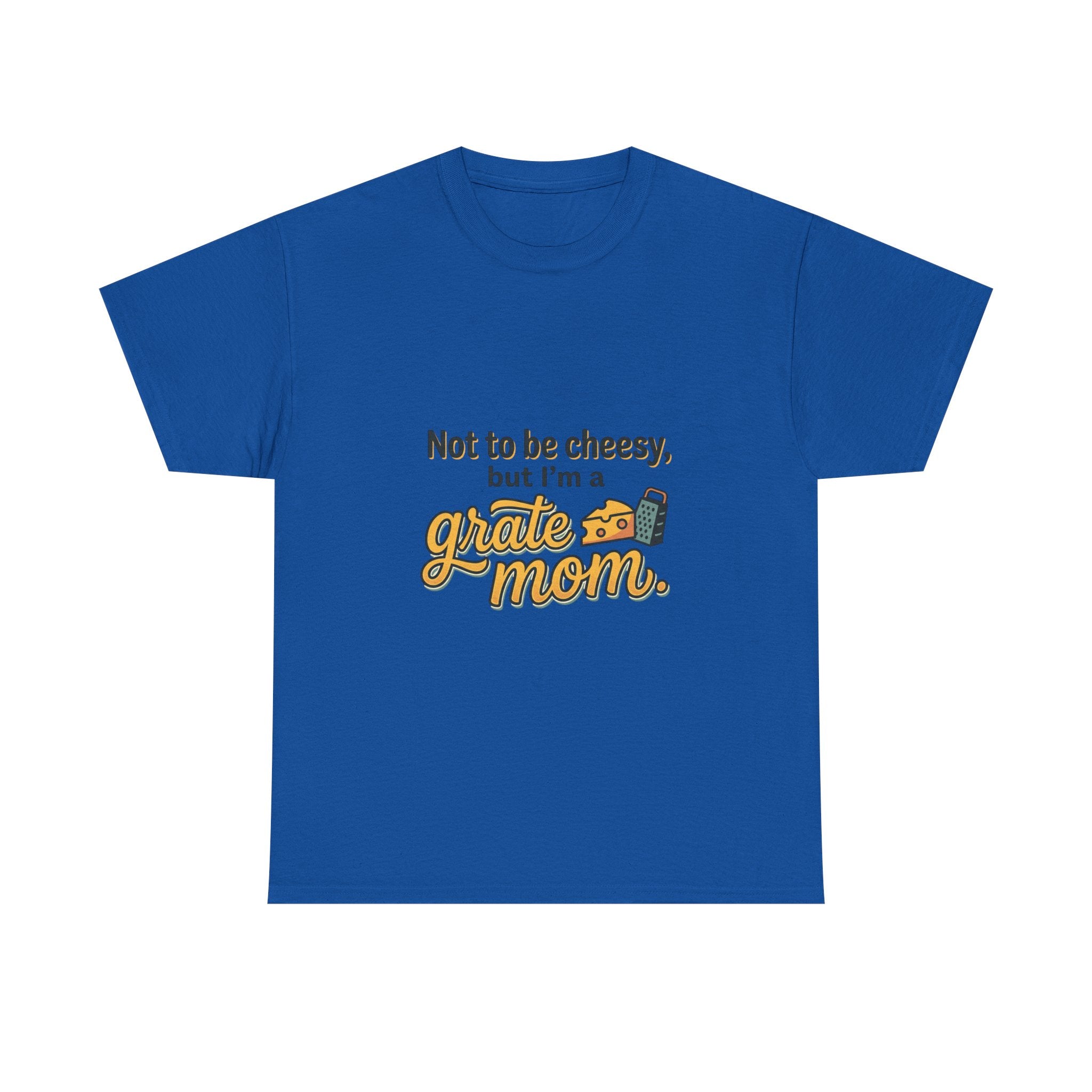 Grate Mom T-Shirt — "Not to be cheesy, but I'm a grate mom" Mother's Day Gift