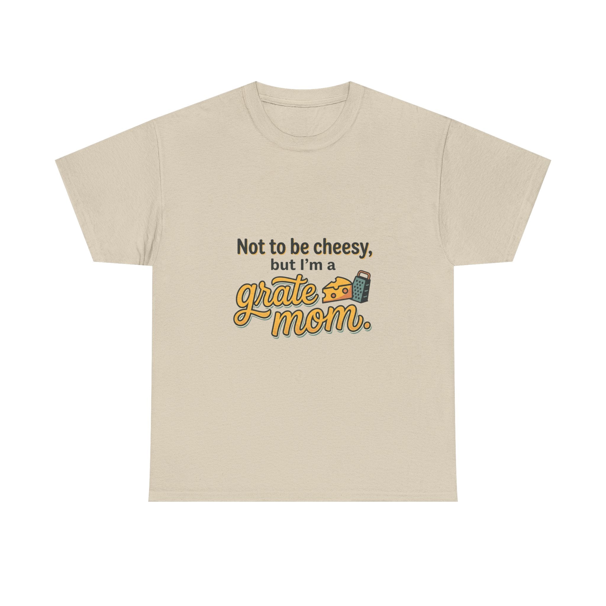 Grate Mom T-Shirt — "Not to be cheesy, but I'm a grate mom" Mother's Day Gift
