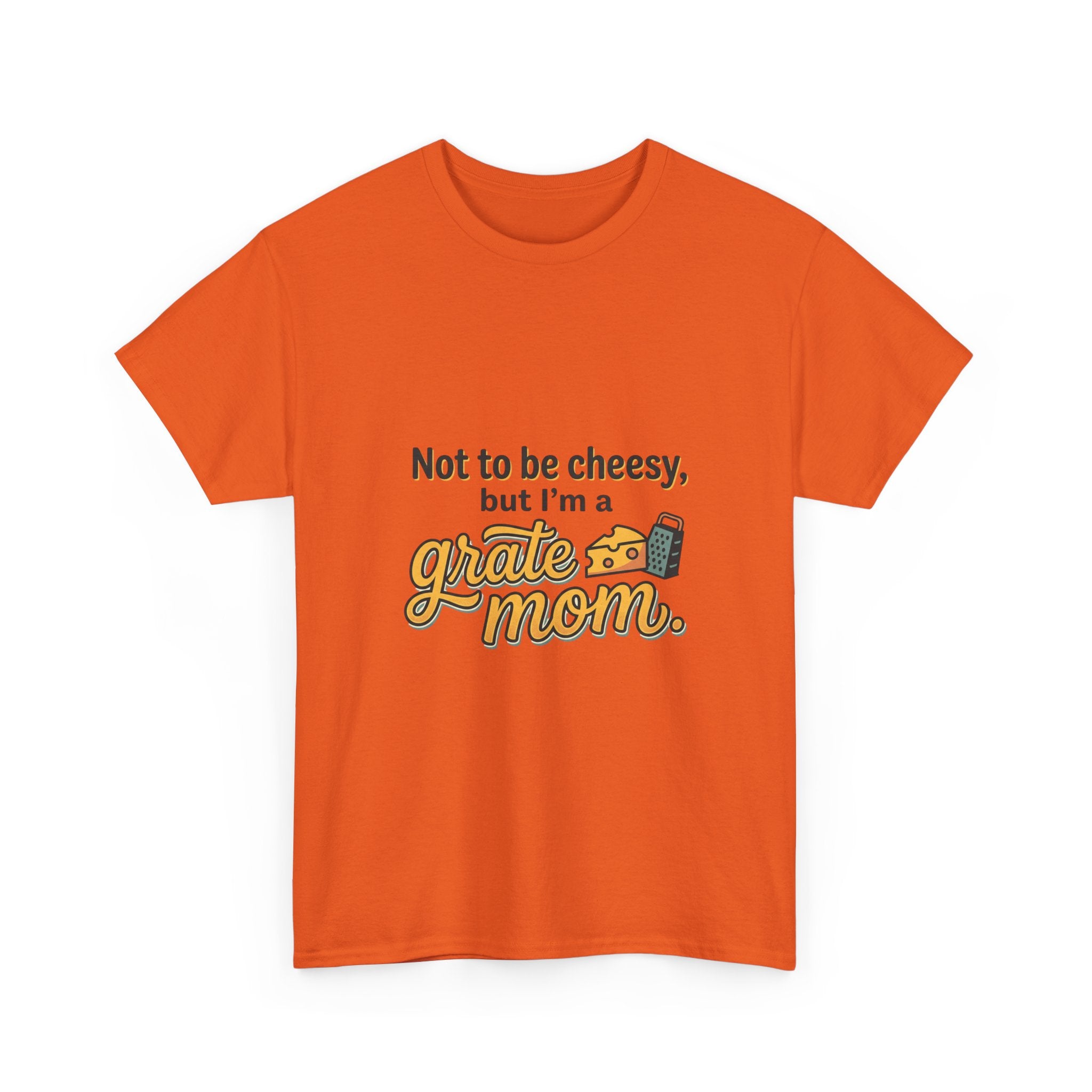 Grate Mom T-Shirt — "Not to be cheesy, but I'm a grate mom" Mother's Day Gift