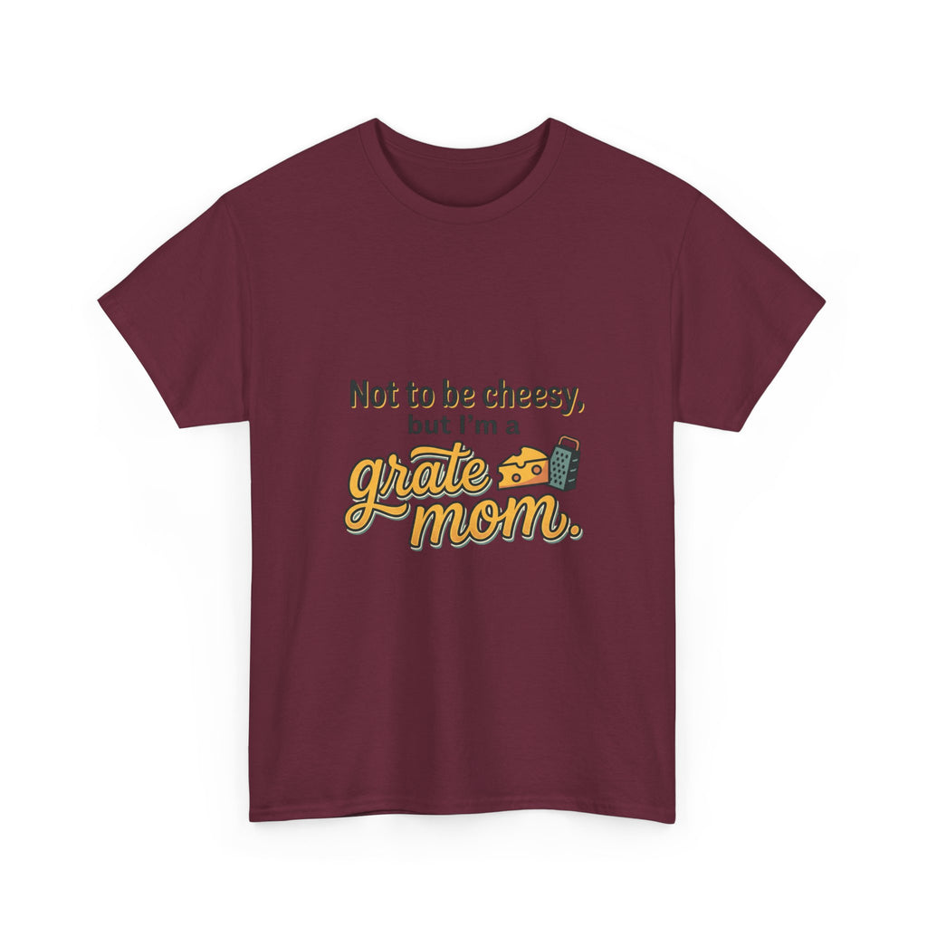 Grate Mom T-Shirt — "Not to be cheesy, but I'm a grate mom" Mother's Day Gift