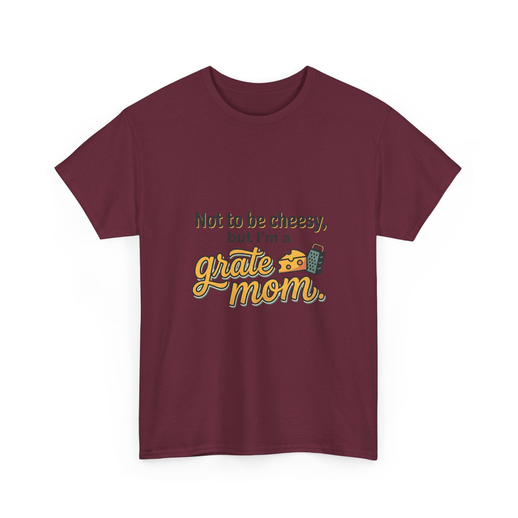 Grate Mom T-Shirt — "Not to be cheesy, but I'm a grate mom" Mother's Day Gift