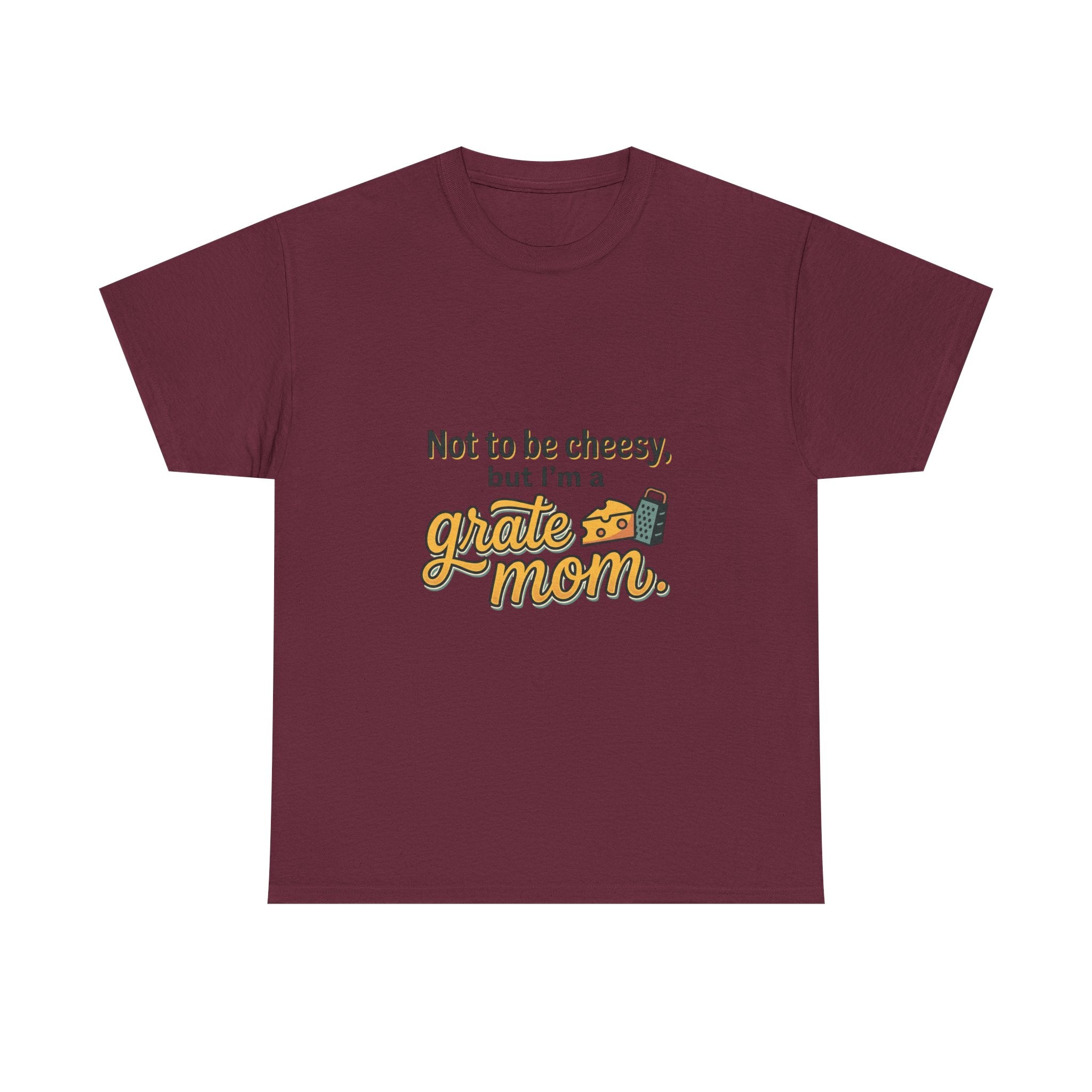 Grate Mom T-Shirt — "Not to be cheesy, but I'm a grate mom" Mother's Day Gift