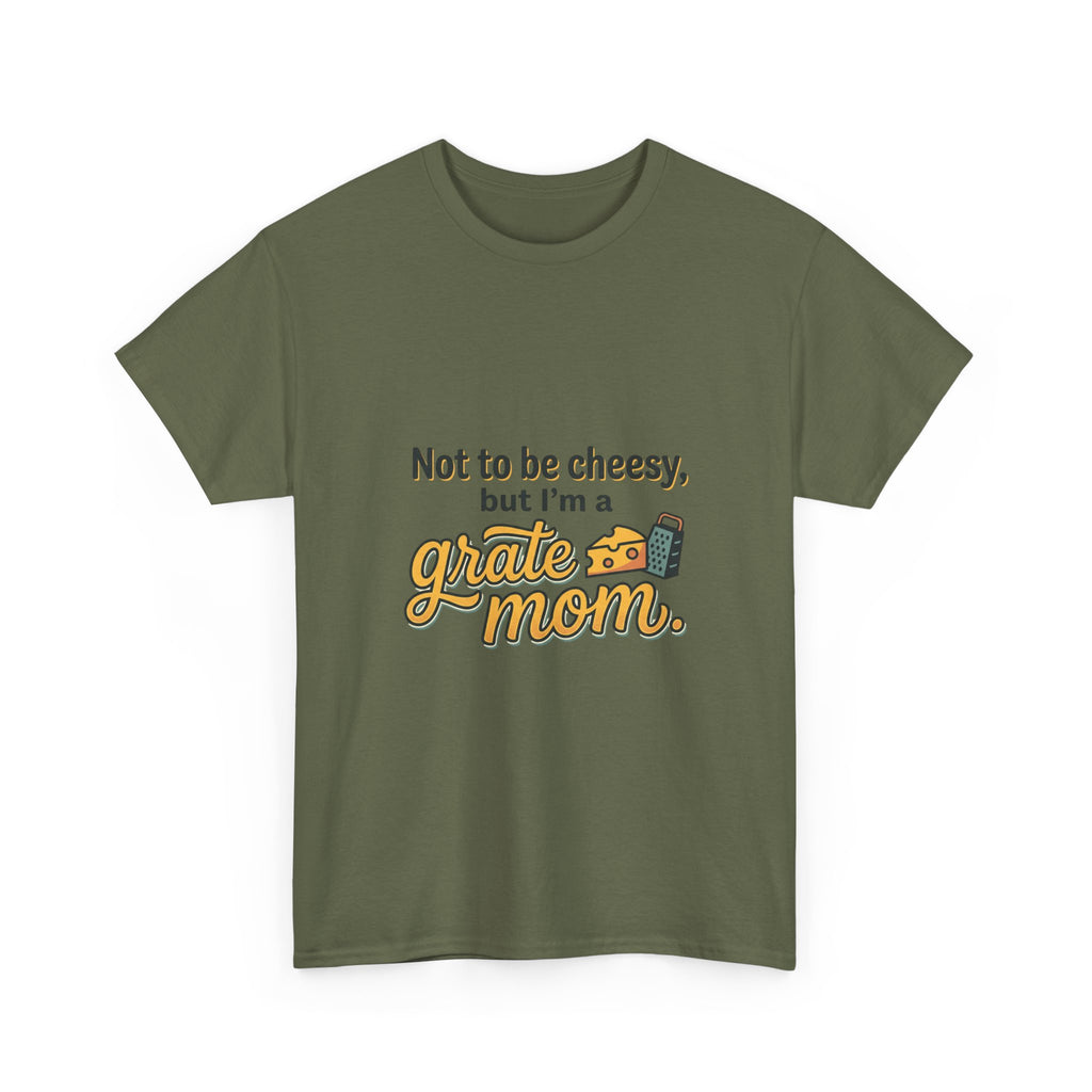 Grate Mom T-Shirt — "Not to be cheesy, but I'm a grate mom" Mother's Day Gift