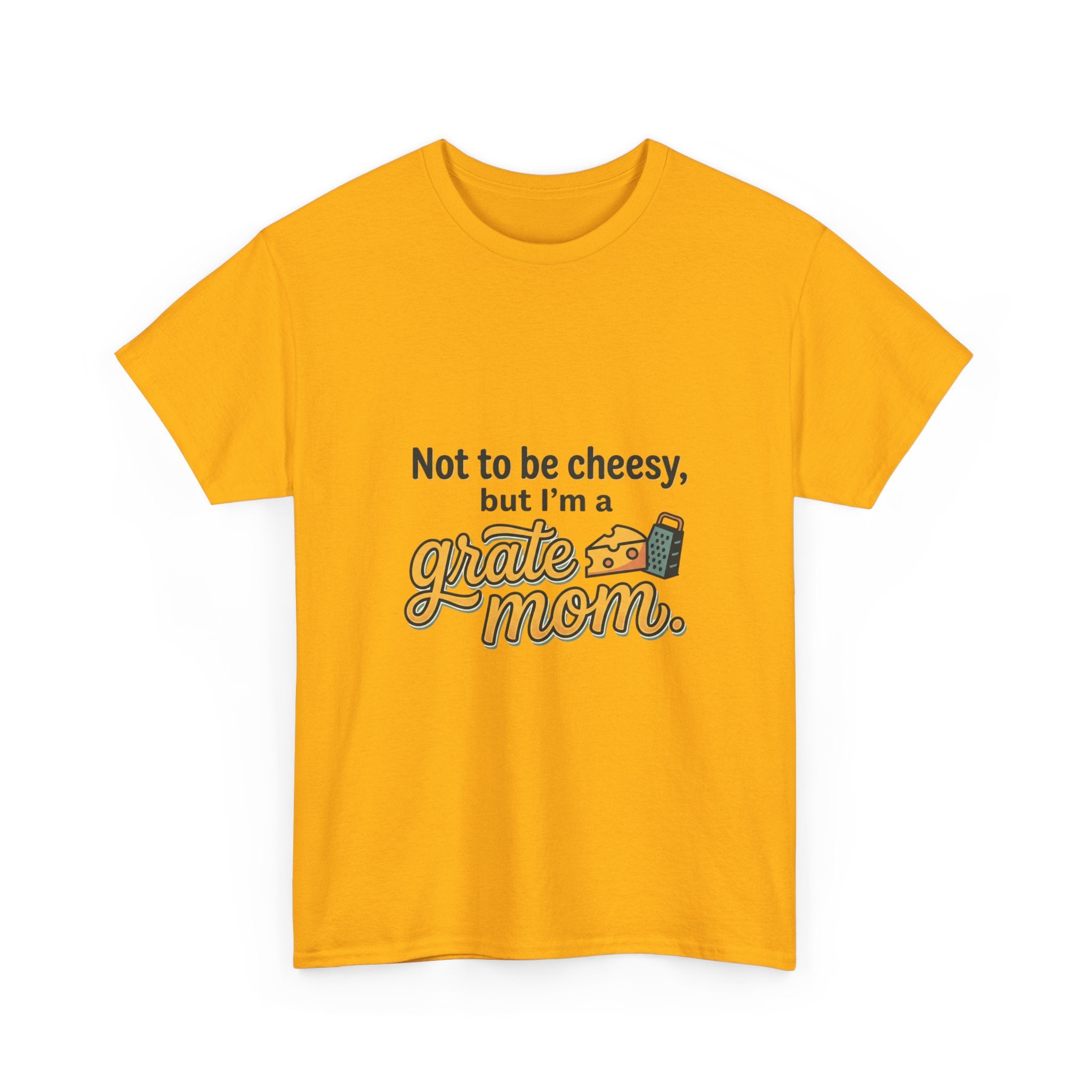 Grate Mom T-Shirt — "Not to be cheesy, but I'm a grate mom" Mother's Day Gift