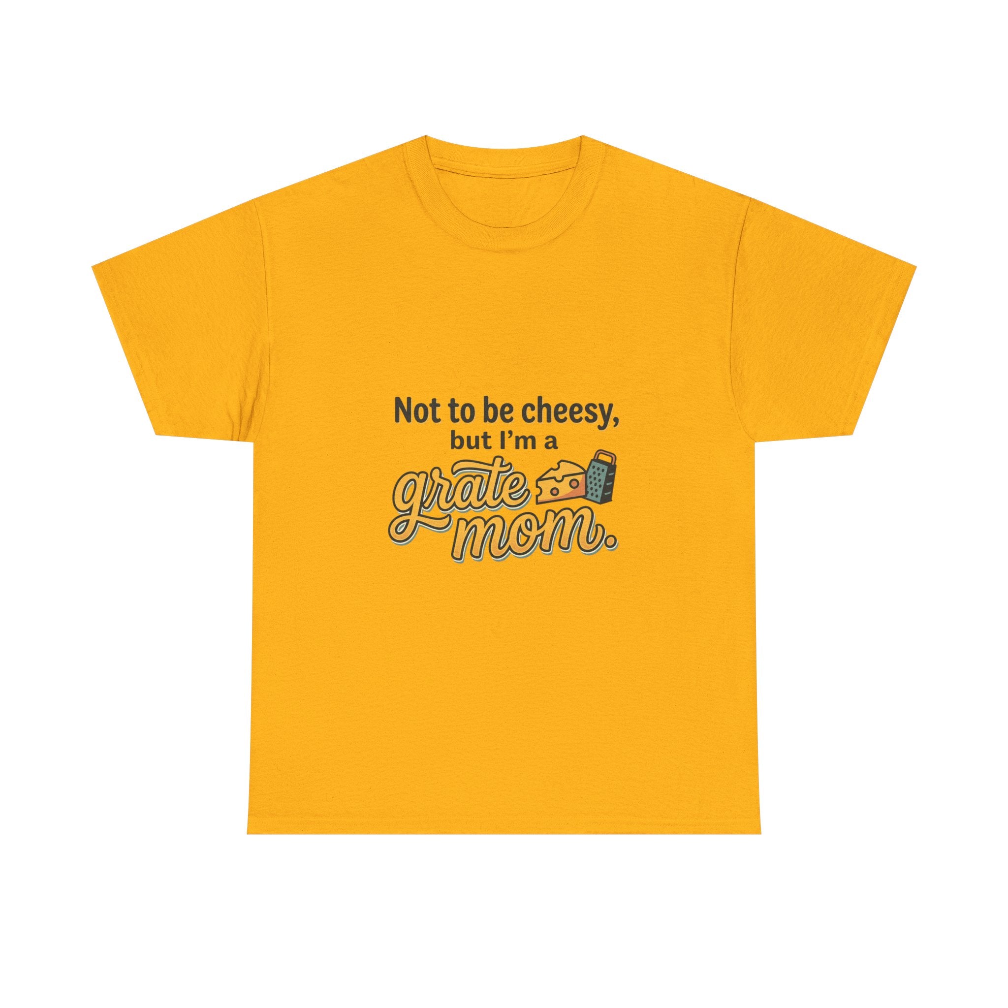 Grate Mom T-Shirt — "Not to be cheesy, but I'm a grate mom" Mother's Day Gift