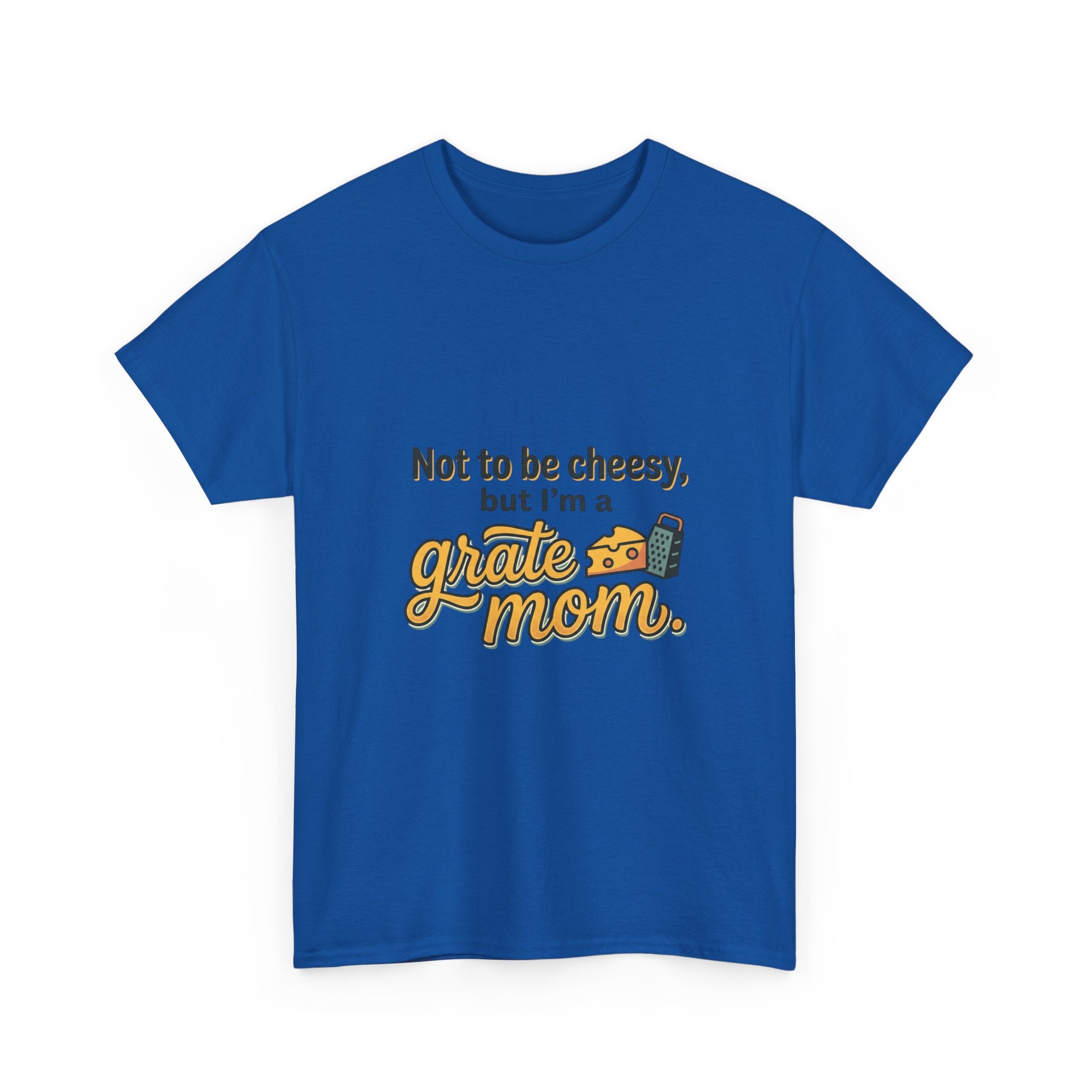 Grate Mom T-Shirt — "Not to be cheesy, but I'm a grate mom" Mother's Day Gift
