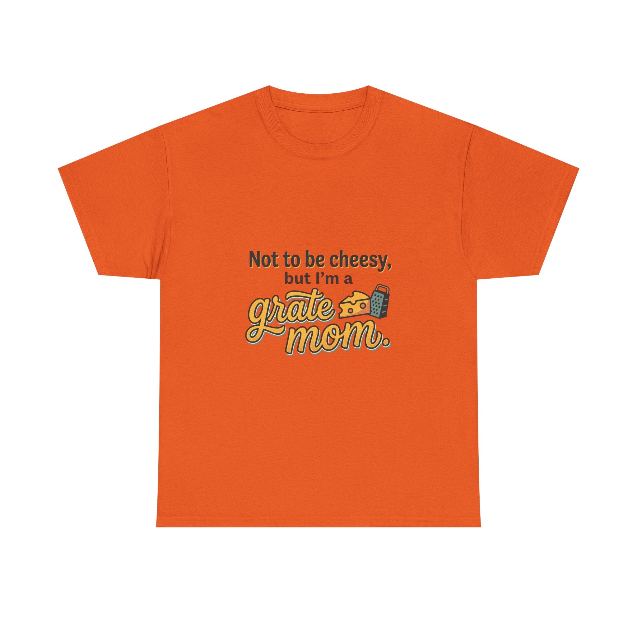 Grate Mom T-Shirt — "Not to be cheesy, but I'm a grate mom" Mother's Day Gift