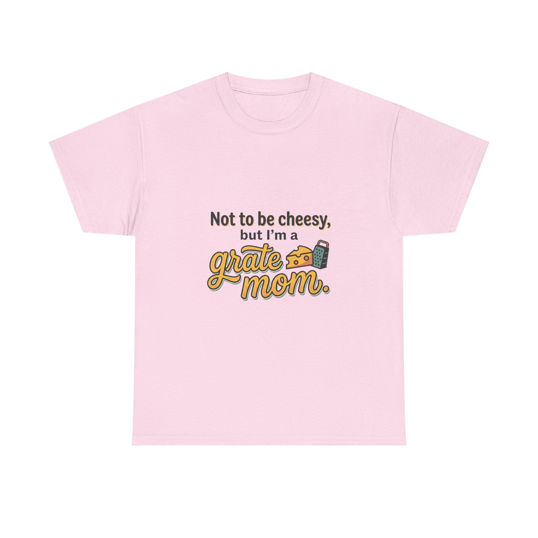 Grate Mom T-Shirt — "Not to be cheesy, but I'm a grate mom" Mother's Day Gift