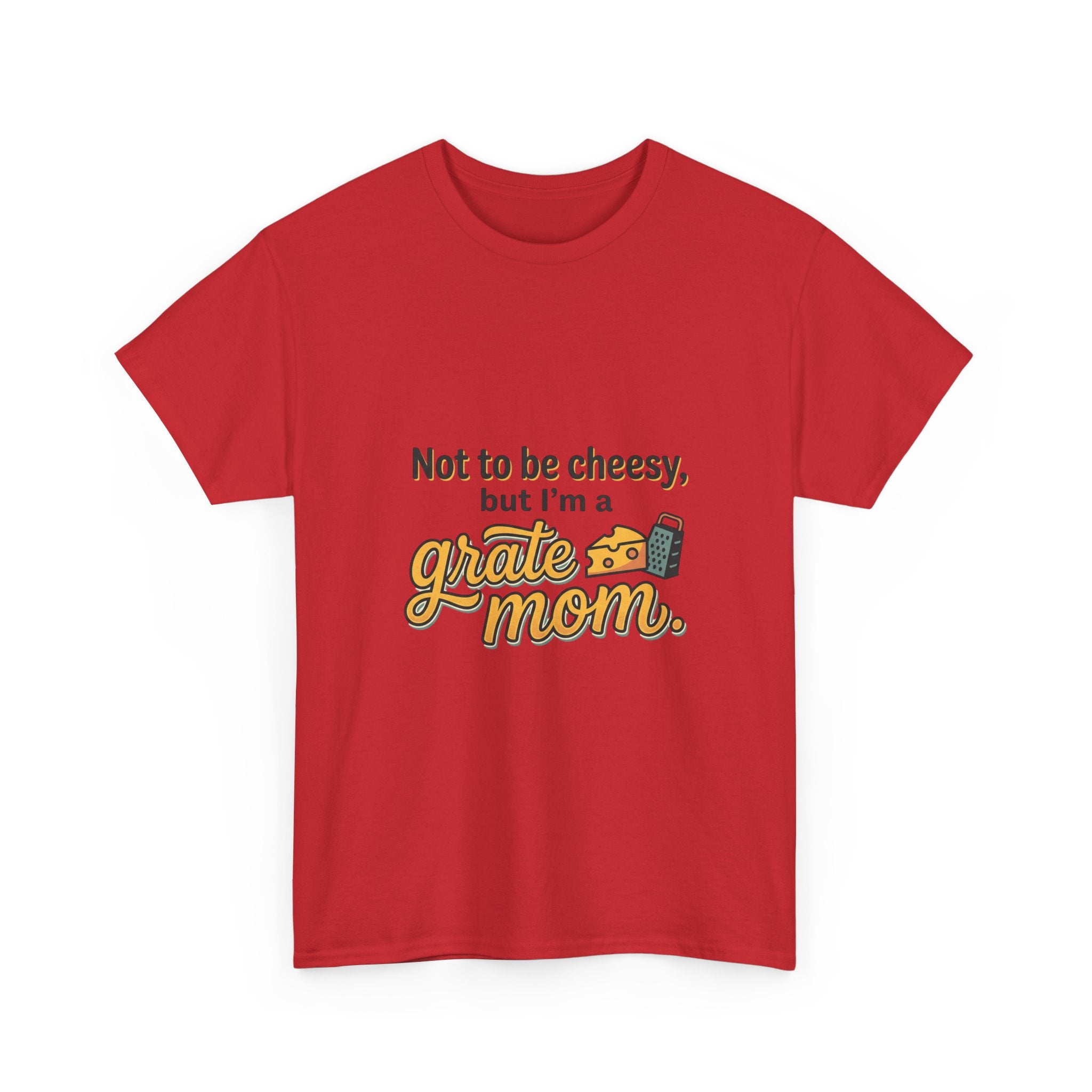 Grate Mom T-Shirt — "Not to be cheesy, but I'm a grate mom" Mother's Day Gift