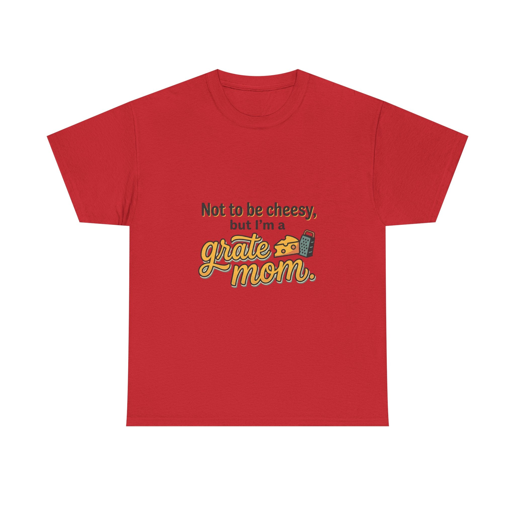 Grate Mom T-Shirt — "Not to be cheesy, but I'm a grate mom" Mother's Day Gift